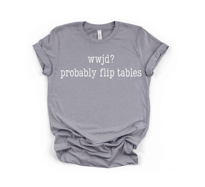WWJD? Probably Flip Tables