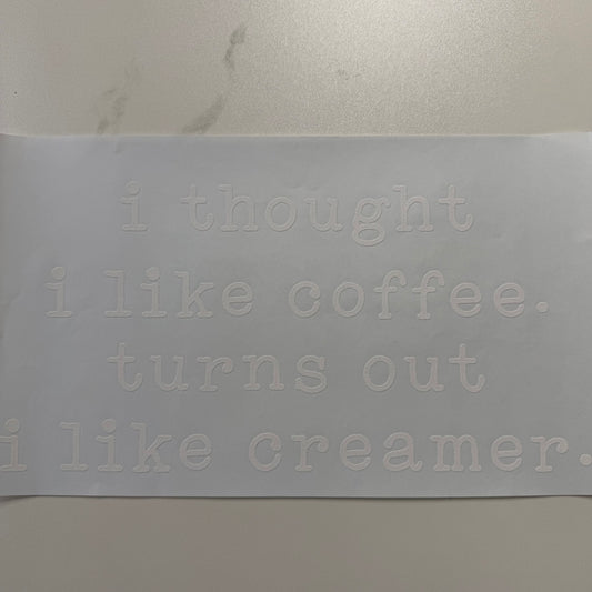 Turns Out I Like Creamer