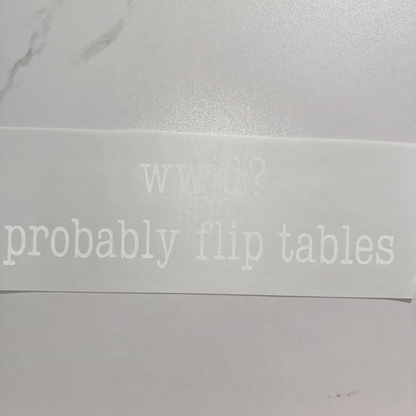 WWJD? Probably Flip Tables