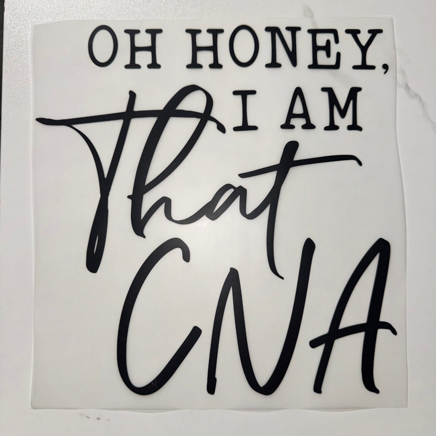 Oh Honey I Am That CNA