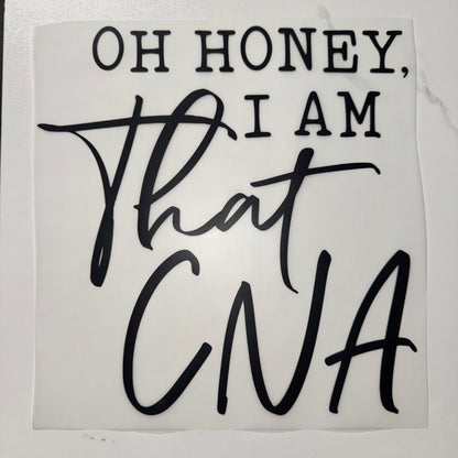 Oh Honey I Am That CNA
